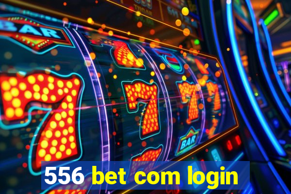 556 bet com login